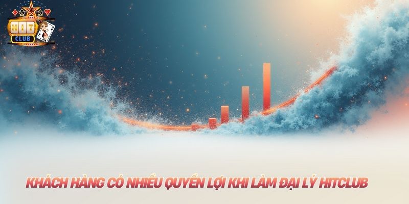 Đại Lý Hitclub: Cơ Hội Kiếm Tiền Online Khủng Nhất Hiện Nay Khách hàng có nhiều quyền lợi khi làm đại lý Hitclub