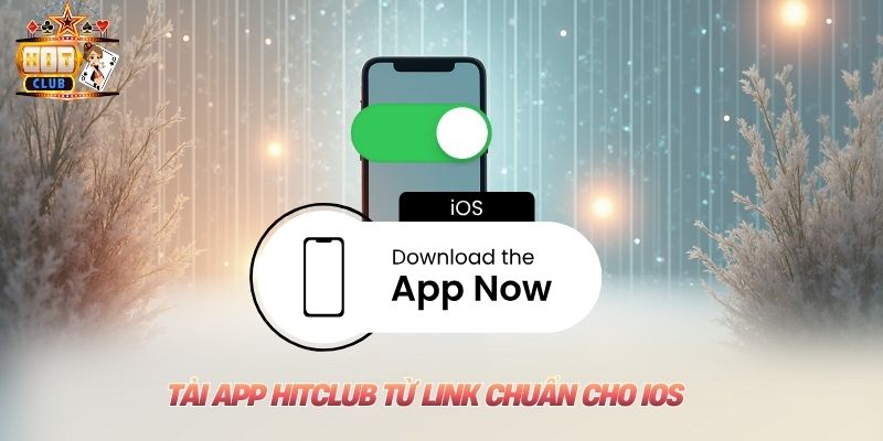 Link Tải Hitclub - Giải Pháp An Toàn Cho Di Động Chuẩn 2025 Tải app Hitclub từ link chuẩn cho iOS