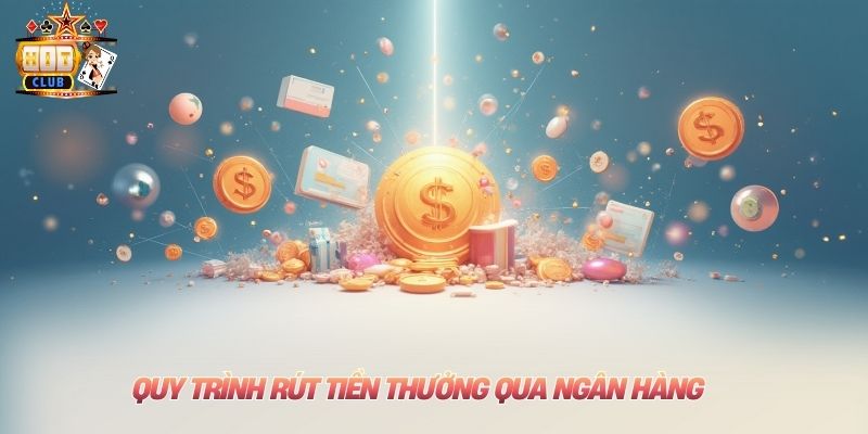 Quy trình rút tiền thưởng qua ngân hàng