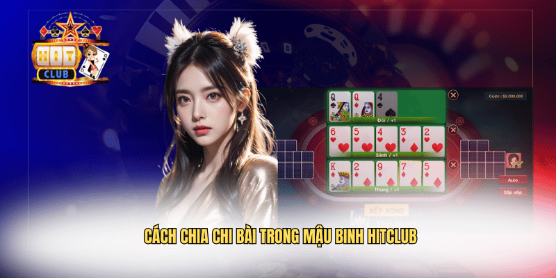 Cách chia chi bài trong mậu binh Hitclub