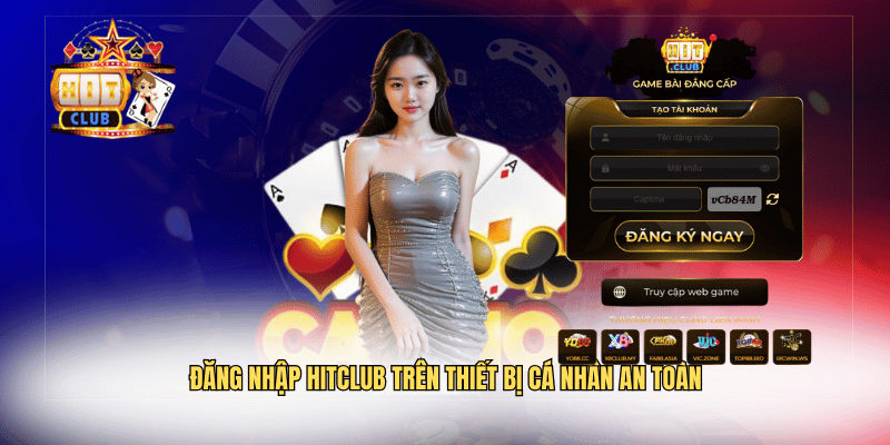 Đăng nhập Hitclub trên thiết bị cá nhân an toàn