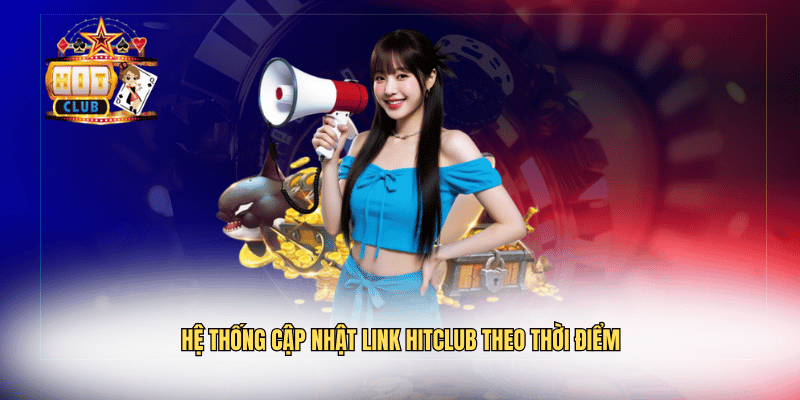 Hệ thống cập nhật link Hitclub theo thời điểm