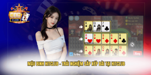 Mậu Binh Hitclub – Trải Nghiệm Sắp Xếp Bài Tại Hitclub