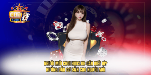 Người Mới Chơi Hitclub Cần Biết Gì? Hướng Dẫn Cơ Bản Cho Người Mới