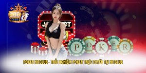 Poker Hitclub – Trải Nghiệm Poker Trực Tuyến Tại Hitclub