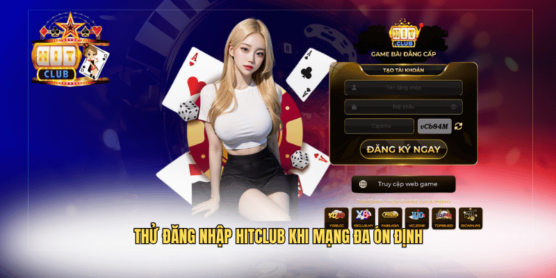 Thử đăng nhập Hitclub khi mạng đã ổn định