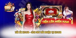 Tiến Lên Hitclub – Cách Chơi Trải Nghiệm Tại Hitclub